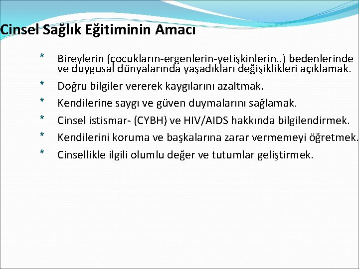 Cinsel Sağlık Eğitiminin Amacı * * * Bireylerin (çocukların-ergenlerin-yetişkinlerin. . ) bedenlerinde ve duygusal