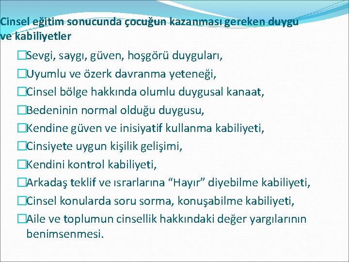 Cinsel eğitim sonucunda çocuğun kazanması gereken duygu ve kabiliyetler �Sevgi, saygı, güven, hoşgörü duyguları,