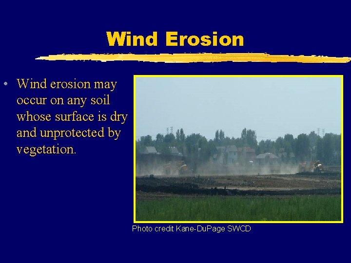 Wind Erosion • Wind erosion may occur on any soil whose surface is dry