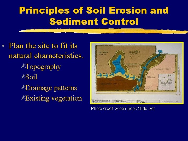 Principles of Soil Erosion and Sediment Control • Plan the site to fit its