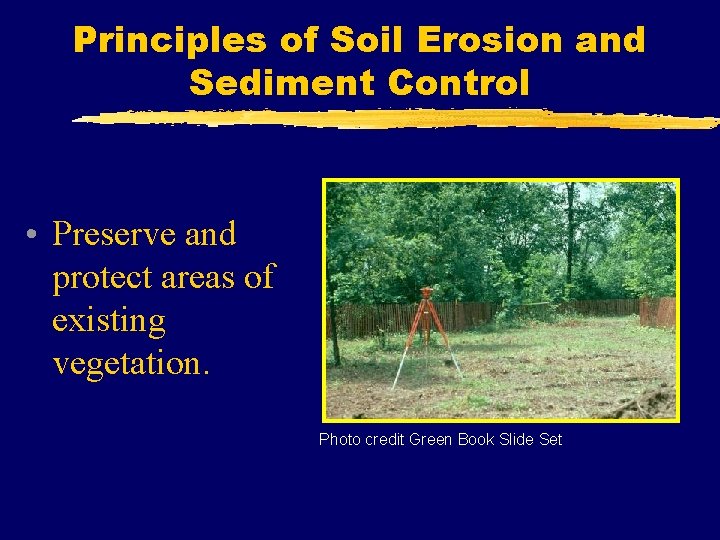 Principles of Soil Erosion and Sediment Control • Preserve and protect areas of existing