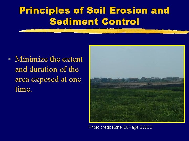 Principles of Soil Erosion and Sediment Control • Minimize the extent and duration of