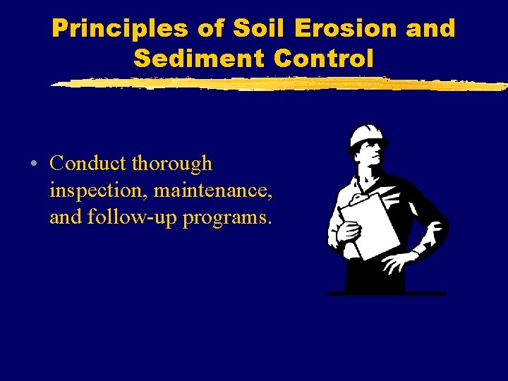 Principles of Soil Erosion and Sediment Control • Conduct thorough inspection, maintenance, and follow-up