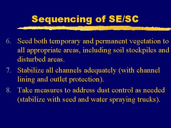 Sequencing of SE/SC 6. Seed both temporary and permanent vegetation to all appropriate areas,