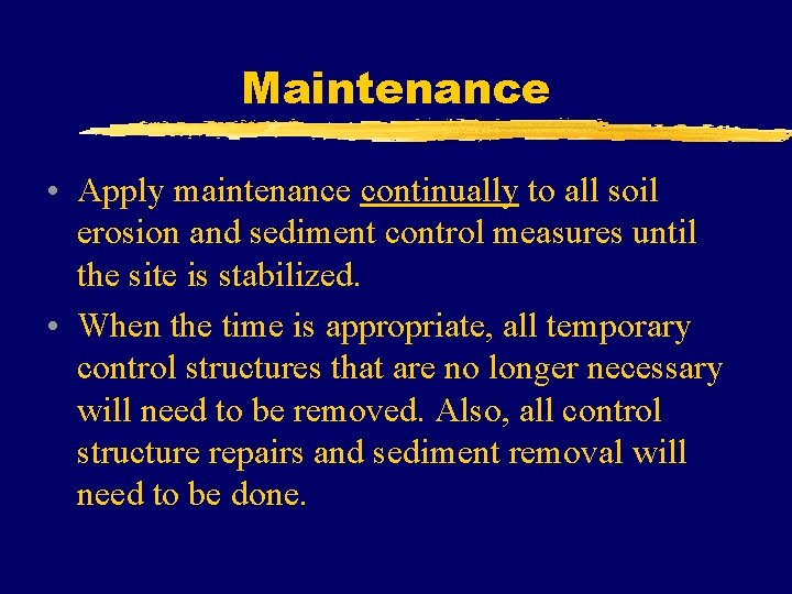 Maintenance • Apply maintenance continually to all soil erosion and sediment control measures until