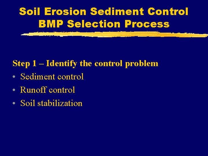 Soil Erosion Sediment Control BMP Selection Process Step 1 – Identify the control problem