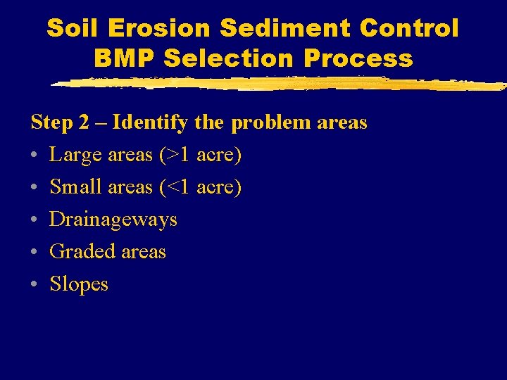 Soil Erosion Sediment Control BMP Selection Process Step 2 – Identify the problem areas