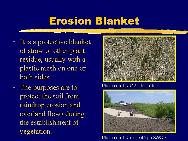 Erosion Blanket • It is a protective blanket of straw or other plant residue,