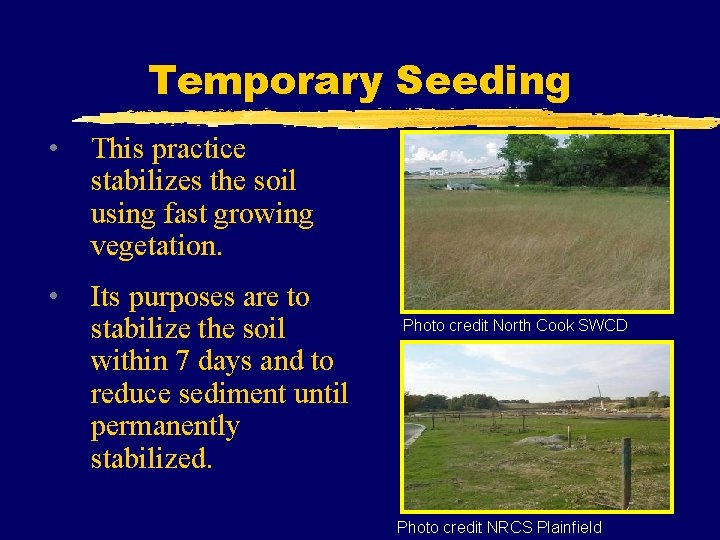 Temporary Seeding • This practice stabilizes the soil using fast growing vegetation. • Its