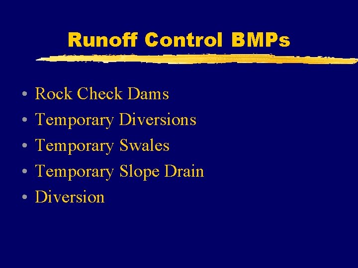 Runoff Control BMPs • • • Rock Check Dams Temporary Diversions Temporary Swales Temporary