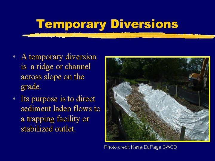 Temporary Diversions • A temporary diversion is a ridge or channel across slope on