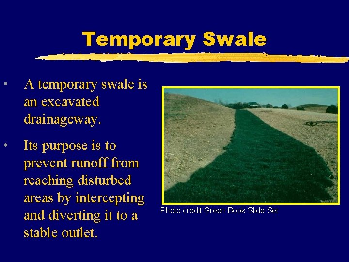 Temporary Swale • A temporary swale is an excavated drainageway. • Its purpose is