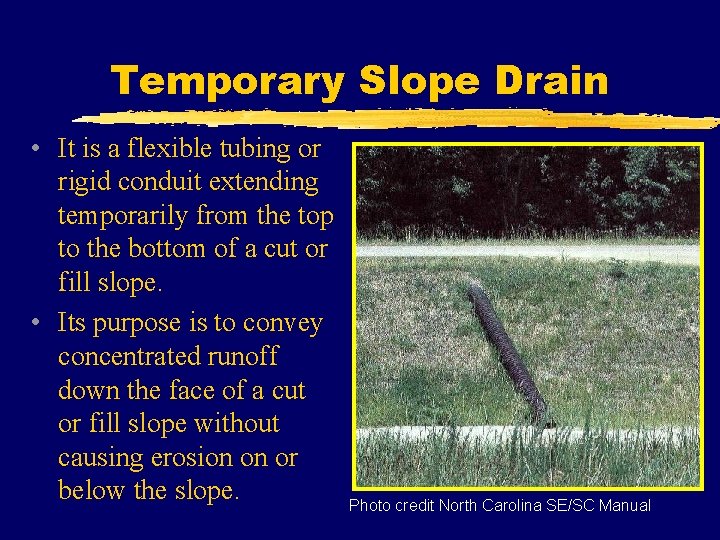 Temporary Slope Drain • It is a flexible tubing or rigid conduit extending temporarily