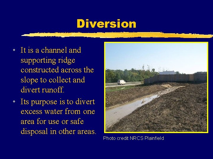 Diversion • It is a channel and supporting ridge constructed across the slope to