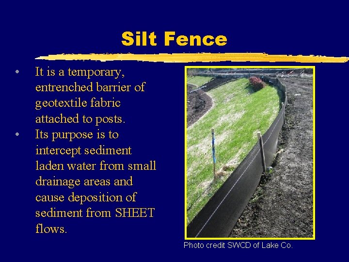 Silt Fence • • It is a temporary, entrenched barrier of geotextile fabric attached