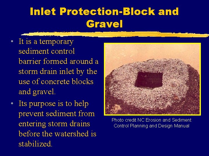 Inlet Protection-Block and Gravel • It is a temporary sediment control barrier formed around