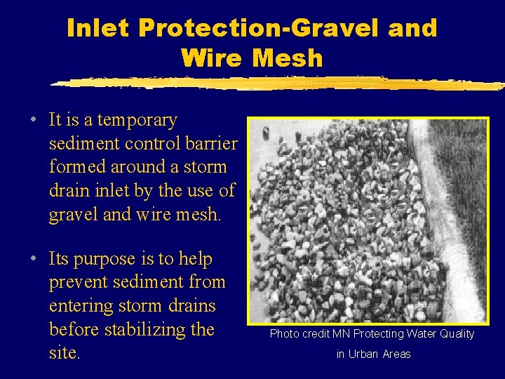 Inlet Protection-Gravel and Wire Mesh • It is a temporary sediment control barrier formed
