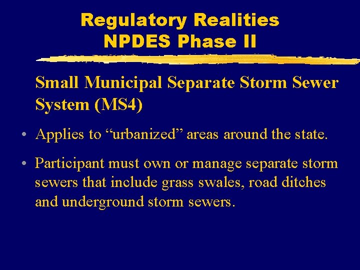 Regulatory Realities NPDES Phase II Small Municipal Separate Storm Sewer System (MS 4) •