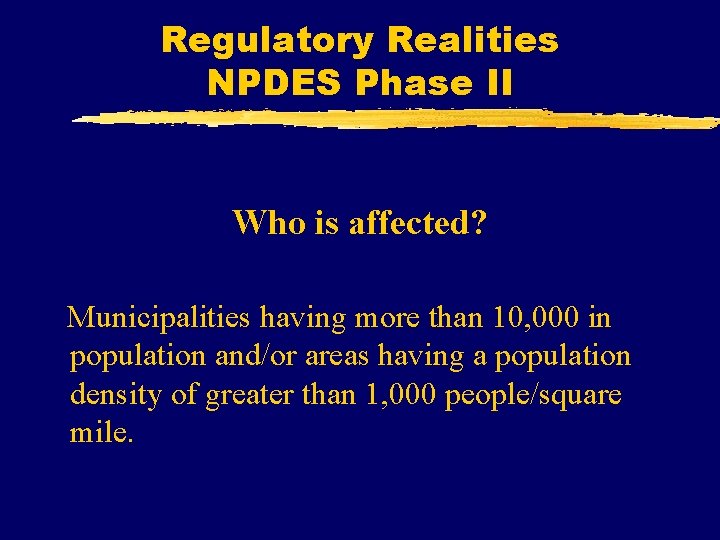 Regulatory Realities NPDES Phase II Who is affected? Municipalities having more than 10, 000