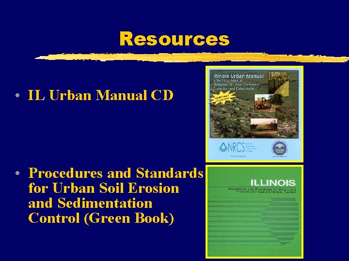 Resources • IL Urban Manual CD • Procedures and Standards for Urban Soil Erosion