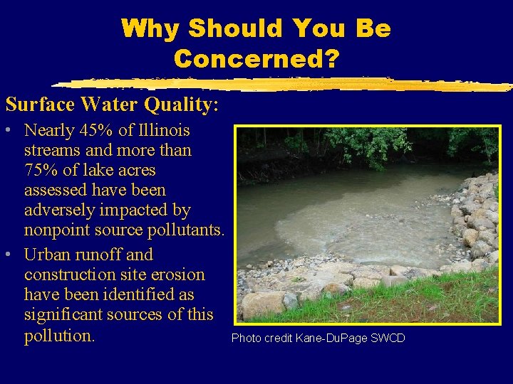 Why Should You Be Concerned? Surface Water Quality: • Nearly 45% of Illinois streams