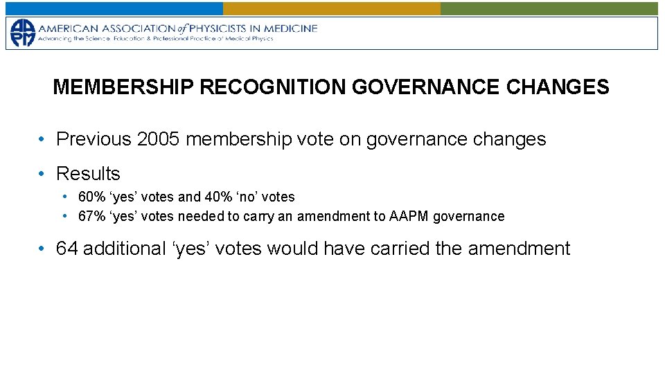 MEMBERSHIP RECOGNITION GOVERNANCE CHANGES • Previous 2005 membership vote on governance changes • Results