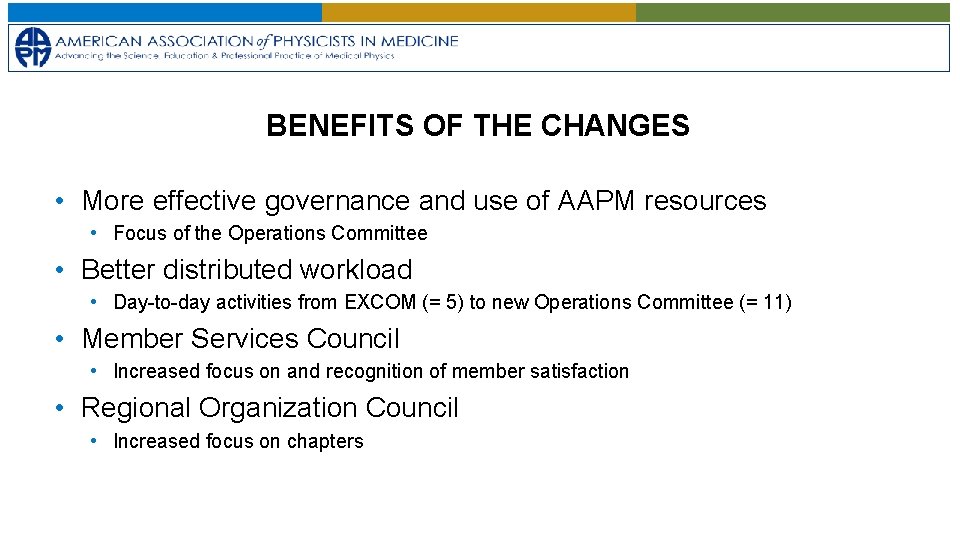 BENEFITS OF THE CHANGES • More effective governance and use of AAPM resources •