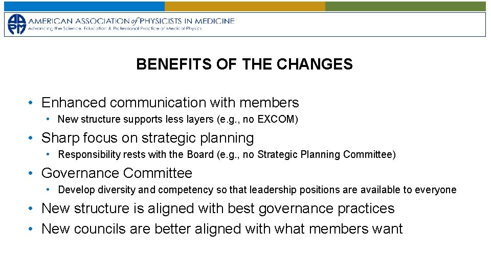 BENEFITS OF THE CHANGES • Enhanced communication with members • New structure supports less