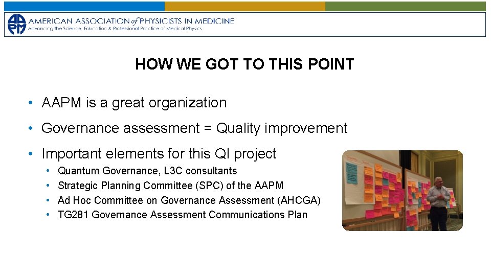 HOW WE GOT TO THIS POINT • AAPM is a great organization • Governance