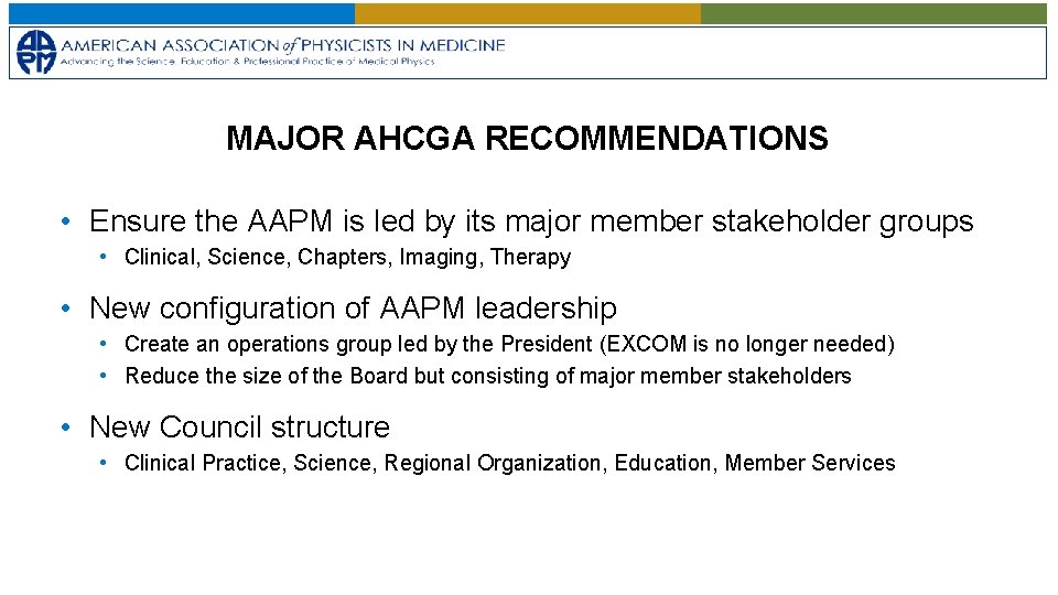 MAJOR AHCGA RECOMMENDATIONS • Ensure the AAPM is led by its major member stakeholder