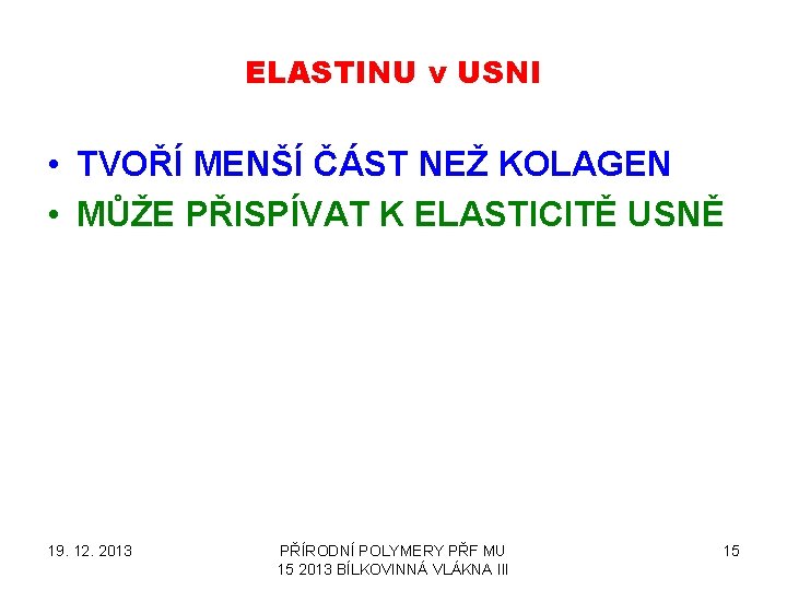 ELASTINU v USNI • TVOŘÍ MENŠÍ ČÁST NEŽ KOLAGEN • MŮŽE PŘISPÍVAT K ELASTICITĚ