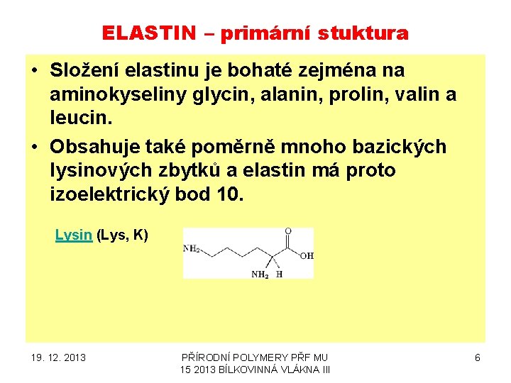 ELASTIN – primární stuktura • Složení elastinu je bohaté zejména na aminokyseliny glycin, alanin,