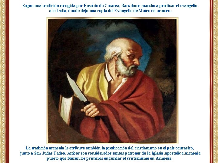Según una tradición recogida por Eusebio de Cesarea, Bartolomé marchó a predicar el evangelio