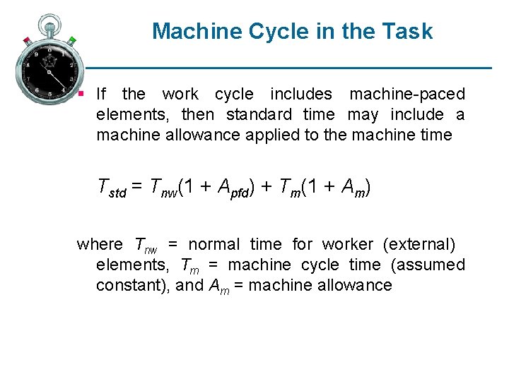 Machine Cycle in the Task § If the work cycle includes machine-paced elements, then