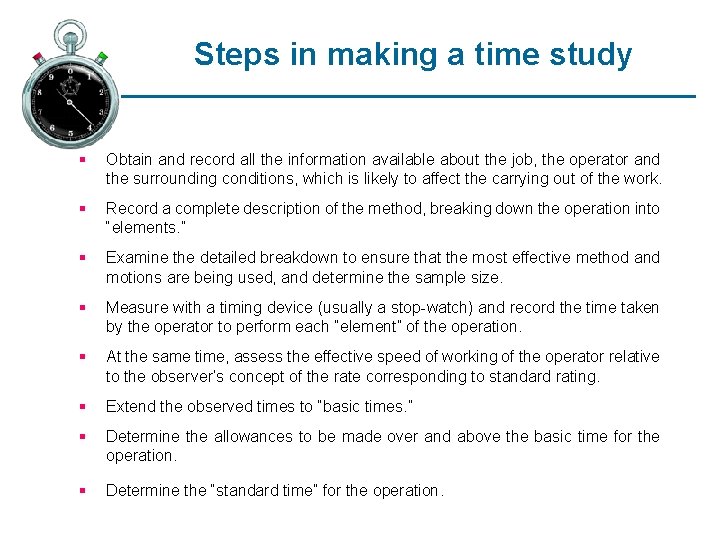 Steps in making a time study § Obtain and record all the information available