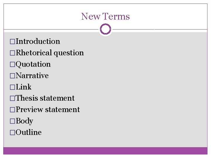New Terms �Introduction �Rhetorical question �Quotation �Narrative �Link �Thesis statement �Preview statement �Body �Outline