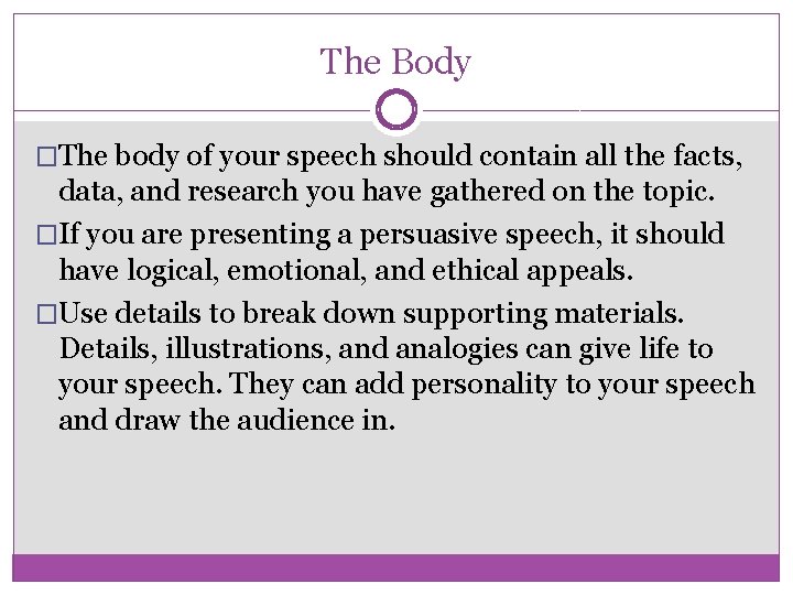 The Body �The body of your speech should contain all the facts, data, and