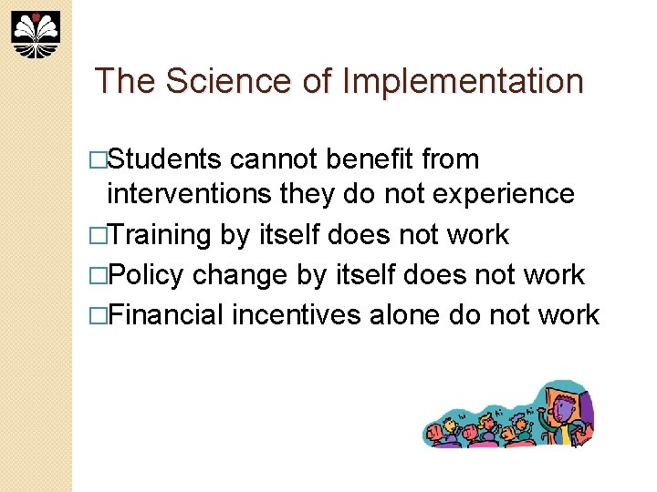 The Science of Implementation �Students cannot benefit from interventions they do not experience �Training