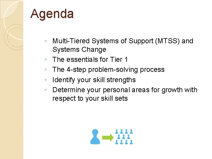 Agenda ◦ Multi-Tiered Systems of Support (MTSS) and Systems Change ◦ The essentials for