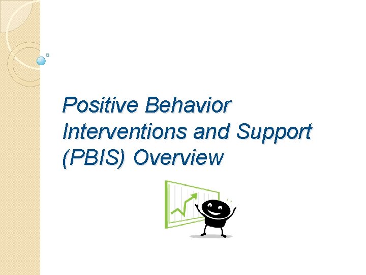 Positive Behavior Interventions and Support (PBIS) Overview 