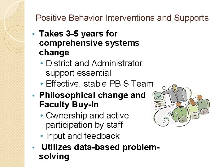 Positive Behavior Interventions and Supports Takes 3 -5 years for comprehensive systems change •