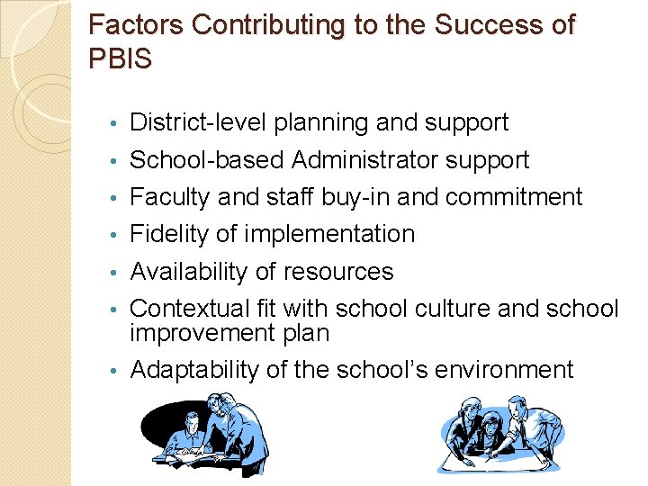 Factors Contributing to the Success of PBIS • • District-level planning and support School-based