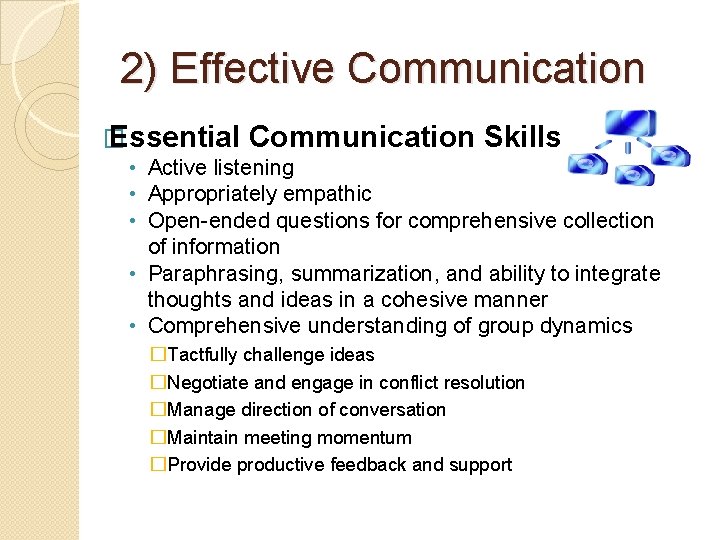 2) Effective Communication � Essential Communication Skills • Active listening • Appropriately empathic •