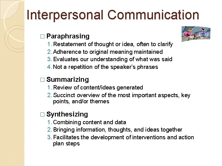 Interpersonal Communication � Paraphrasing 1. Restatement of thought or idea, often to clarify 2.