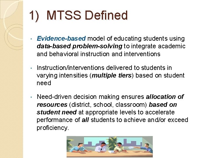 1) MTSS Defined • Evidence-based model of educating students using data-based problem-solving to integrate