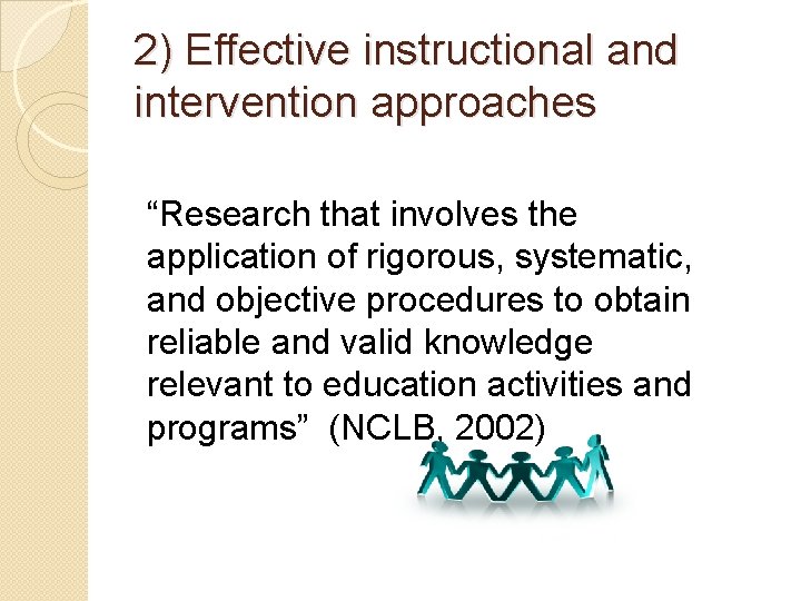 2) Effective instructional and intervention approaches “Research that involves the application of rigorous, systematic,