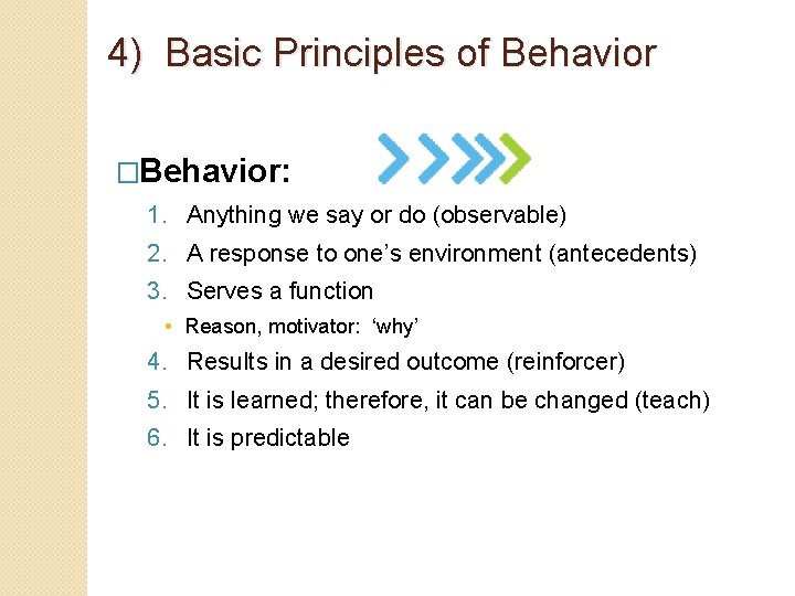 4) Basic Principles of Behavior �Behavior: 1. Anything we say or do (observable) 2.