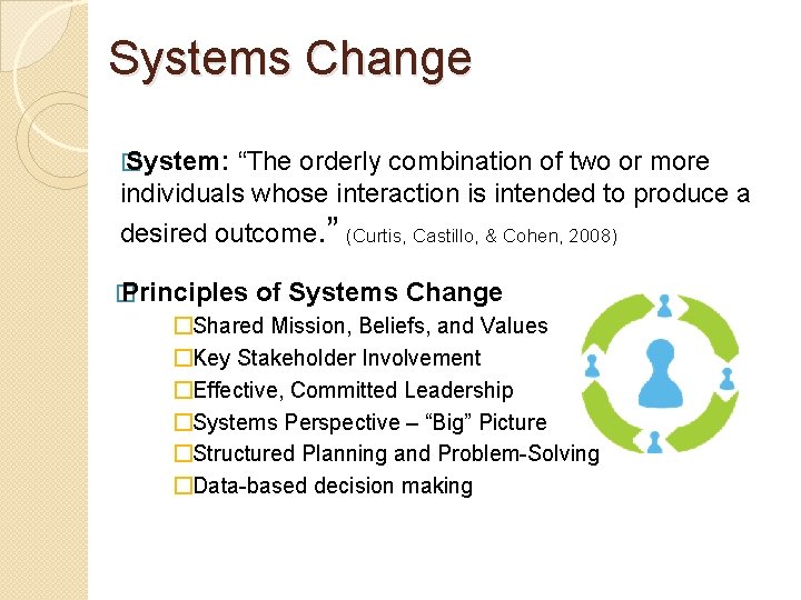 Systems Change � System: “The orderly combination of two or more individuals whose interaction