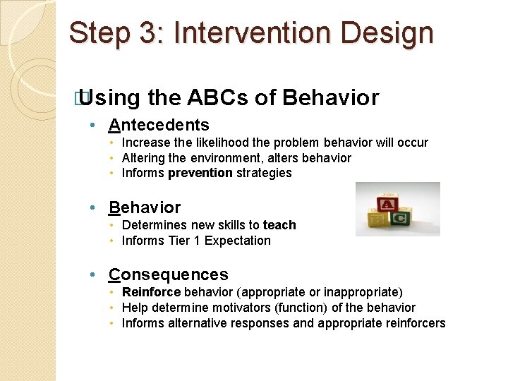 Step 3: Intervention Design � Using the ABCs of Behavior • Antecedents • Increase
