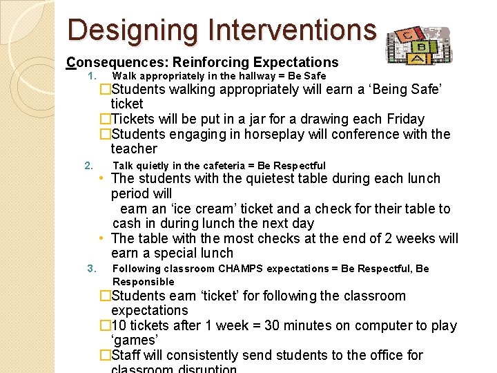 Designing Interventions Consequences: Reinforcing Expectations 1. 2. 3. Walk appropriately in the hallway =